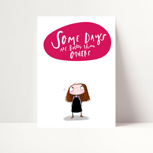 Some days are better than others print