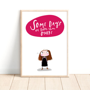 Some days are better than others print