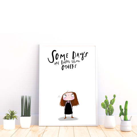 Some days are better than others print